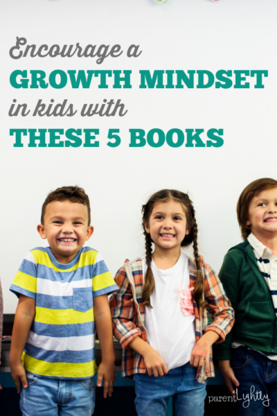 Encourage a Growth Mindset in Kids with these Books – Parent Lightly